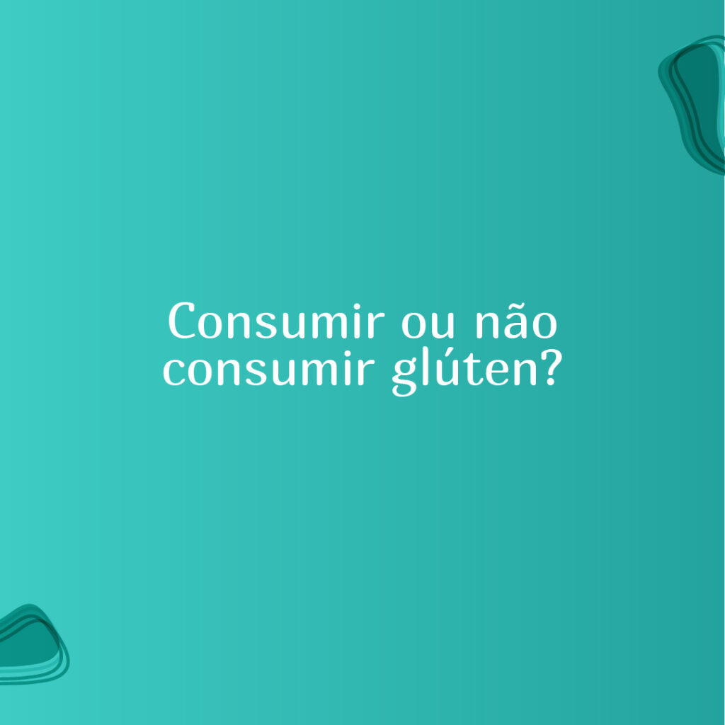 Consumir ou não consumir glúten?